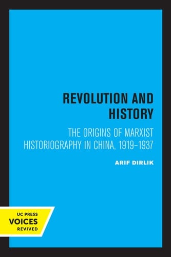 Revolution and History Origins of Marxist Historiography in China, 1919-1937