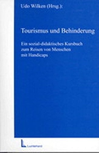 Tourismus und Behinderung ein sozial-didaktisches Kursbuch zum Reisen von Menschen mit Handicaps
