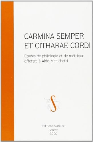 Carmina semper et citharae cordi études de philologie et de métrique offertes à Aldo Menichetti