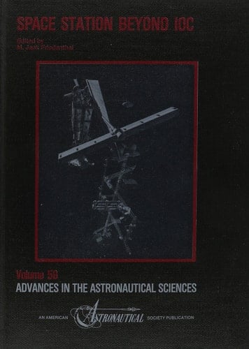Space Station Beyond Ioc: Proceedings of the 32nd Annual Aas International Conference Held November 6-7, 1985, at Los Angeles, California (Advances in the Astronautical Sciences)