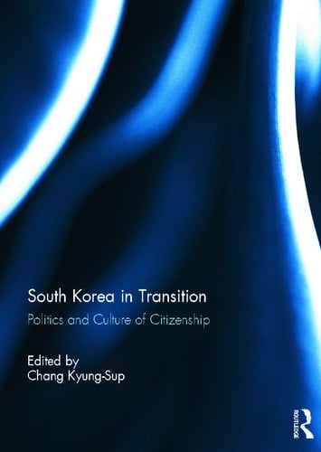 South Korea in Transition Politics and Culture of Citizenship