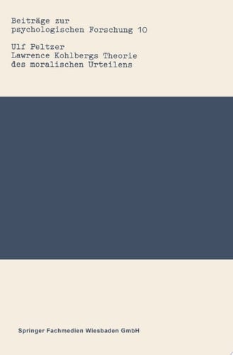 Lawrence Kohlbergs Theorie des moralischen Urteilens Eine wissenschaftstheoretische und forschungspraktische Analyse
