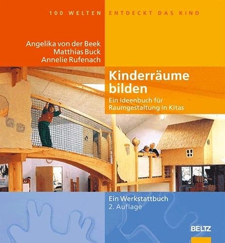 Kinderräume bilden ein Ideenbuch für Raumgestaltung in Kitas ; [ein Werkstattbuch]