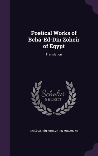 Poetical Works of Behá-Ed-Dín Zoheir of Egypt Translation