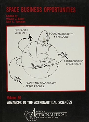 Space Business Opportunities (Advances in the Astronautical Sciences)