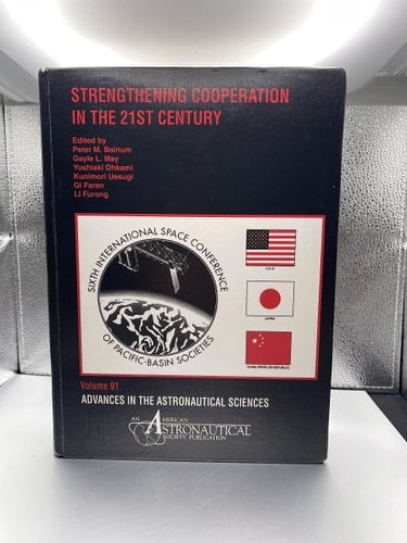 Strengthening Cooperation in the 21st Century (Advances in the Astronautical Sciences, Volume 91)
