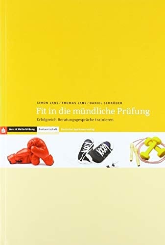 Berufsausbildung Bankkaufmann/ Fit in die mündliche Prüfung Erfolgreich Beratungsgespräche trainieren