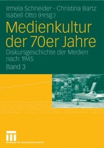 Medienkultur der 70er Jahre Diskursgeschichte der Medien nach 1945, Bd. 3
