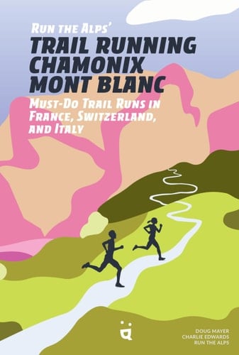 Run the Alps' Trail Running Chamonix-Mont Blanc 30 Must-Do Trail Runs