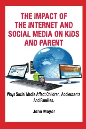 The Impact of the Internet and Social Media on Kids and Parent: Ways Social Media Affect Children, Adolescents, And Families.