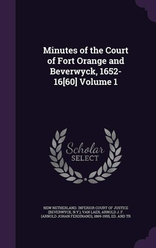 Minutes of the Court of Fort Orange and Beverwyck, 1652-16[60] Volume 1