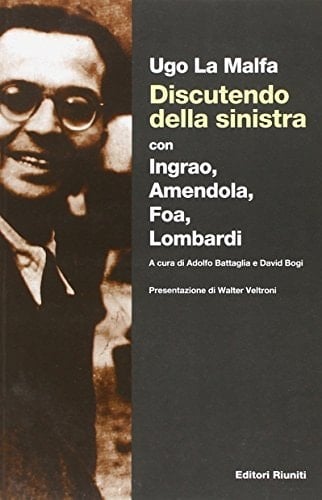Discutendo della sinistra: Con Ingrao, Amendola, Foa, Lombardi (Italian Edition)