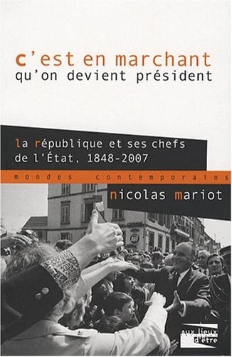 C'est en marchant qu'on devient president.La republique et ses ch