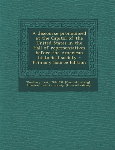 A Discourse Pronounced at the Capitol of the United States in the Hall of Representatives Before the American Historical Society - Primary Source Edit