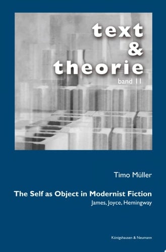 The Self as Object in Modernist Fiction James, Joyce, Hemingway