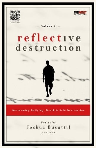 Reflective Destruction: Overcoming Bullying, Death and Self Destruction Poetry by Joshua Busuttil and Friends
