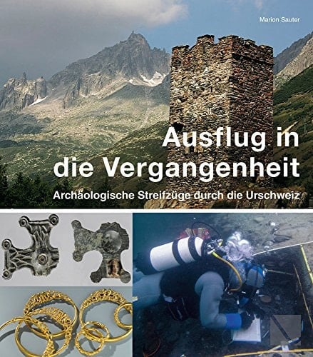 Ausflug in die Vergangenheit - archäologische Streifzüge durch die Ur-Schweiz