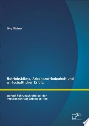 Betriebsklima, Arbeitszufriedenheit und wirtschaftlicher Erfolg: Worauf Fhrungskr„fte bei der Personalfhrung achten sollten