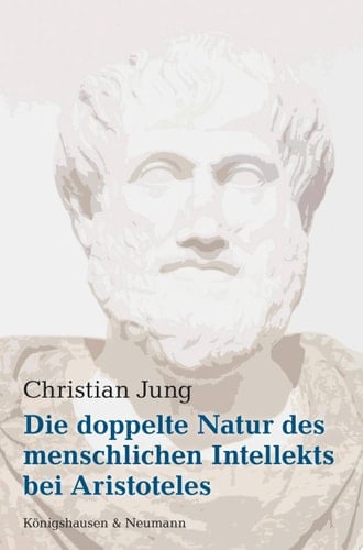 Die doppelte Natur des menschlichen Intellekts bei Aristoteles