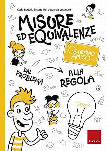 Misure ed equivalenze. Quaderno amico. Dal problema alla regola