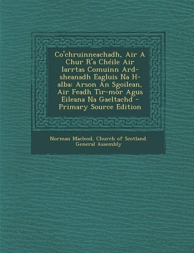 Co'chruinneachadh, Air a Chur R'a Cheile Air Iarrtas Comuinn Ard-Sheanadh Eagluis Na H-Alba Arson an Sgoilean, Air Feadh Tir-Mor Agus Eileana Na Gael