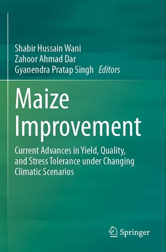 Maize Improvement Current Advances in Yield, Quality, and Stress Tolerance under Changing Climatic Scenarios