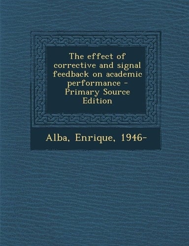 The Effect of Corrective and Signal Feedback on Academic Performance - Primary Source Edition