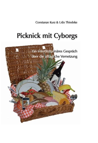 Picknick mit Cyborgs Ein interdisziplinäres Gespräch über die alltägliche Vernetzung