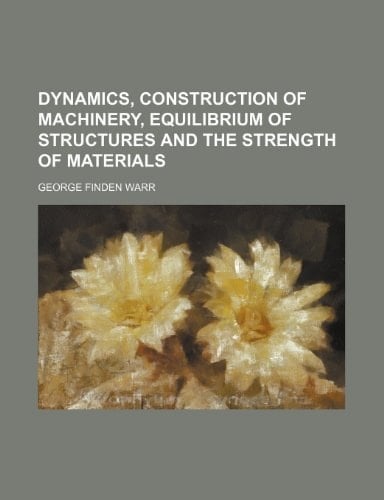 Dynamics, construction of machinery, equilibrium of structures and the strength of materials