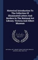 Historical Introduction To The Collection Of Illuminated Letters And Borders In The National Art Library, Victoria And Albert Museum