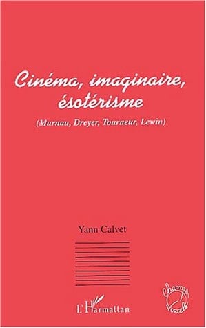 Cinéma, imaginaire, ésotérisme Murnau, Dreyer, Tourneur, Lewin