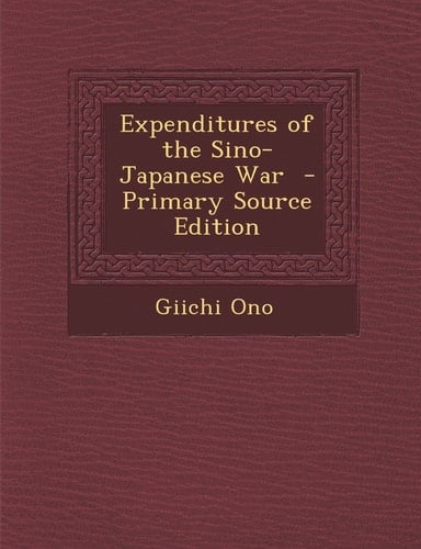 Expenditures of the Sino-Japanese War - Primary Source Edition