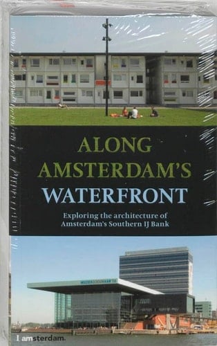 Along Amsterdam's Waterfront: Exploring the Architecture of the Southern IJ Bank