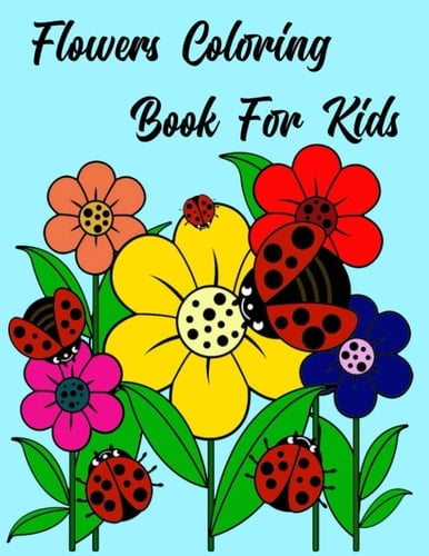 FLOWERS COLORING BOOK FOR KIDS: An amazing Spring themed coloring book for kids ages 4-9