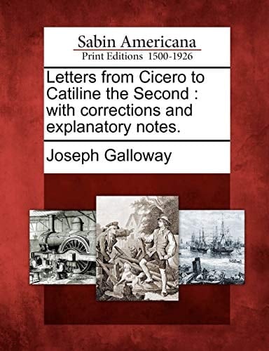 Letters from Cicero to Catiline the Second: with corrections and explanatory notes.