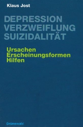 Depression, Verzweiflung, Suizidalität Ursachen, Erscheinungsformen, Hilfen