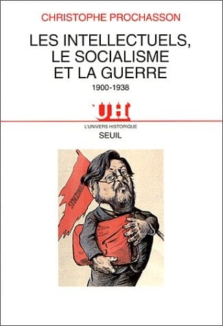 Les Intellectuels, le Socialisme et la Guerre (1900-1938)