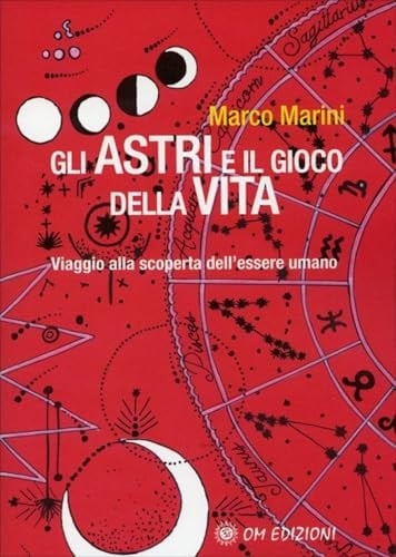 Gli Gli astri e il gioco della vita. Viaggio alla scoperta dell'essere umano