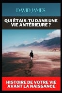 Qui Étais-Tu Dans Une Vie Antérieure ? Histoire de Votre Vie Avant La Naissance