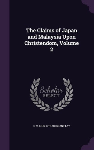 The Claims of Japan and Malaysia Upon Christendom, Volume 2