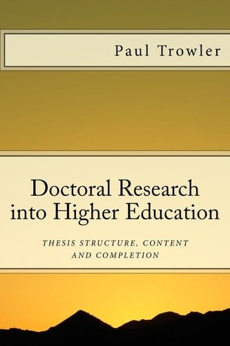 Doctoral Research Into Higher Education Thesis Structure, Content and Completion
