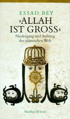Allah Ist Gross: Niedergang und Aufstieg der Islamischen Welt