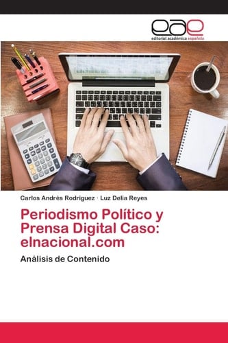 Periodismo Político y Prensa Digital Caso: elnacional.com: Análisis de Contenido (Spanish Edition)