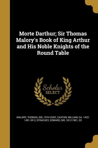 Morte Darthur; Sir Thomas Malory's Book of King Arthur and His Noble Knights of the Round Table