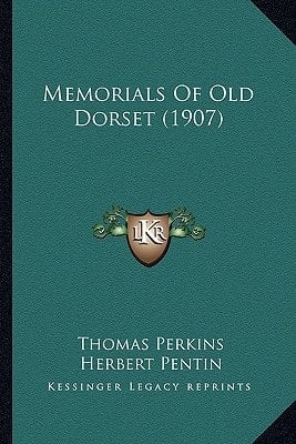 Memorials Of Old Dorset (1907)