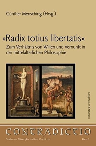"Radix totius libertatis" zum Verhältnis von Willen und Vernunft in der mittelalterlichen Philosophie : 4. Hannoveraner Symposium zur Philosophie des Mittelalters, Leibniz Universität Hannover vom 26. bis 28. Februar 2008