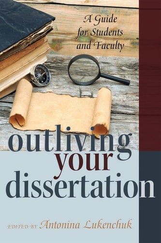 Outliving Your Dissertation: A Guide for Students and Faculty (Counterpoints)