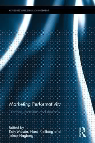 Marketing Performativity Theories, Practices and Devices