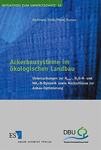 Ackerbausysteme im ökologischen Landbau Untersuchungen zur Nmin-, N2O-N- und NH3-N-Dynamik sowie Rückschlüsse zur Anbau-Optimierung