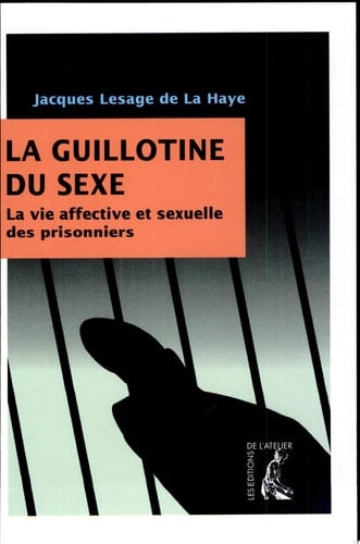 La guillotine du sexe la vie affective et sexuelle des prisonniers